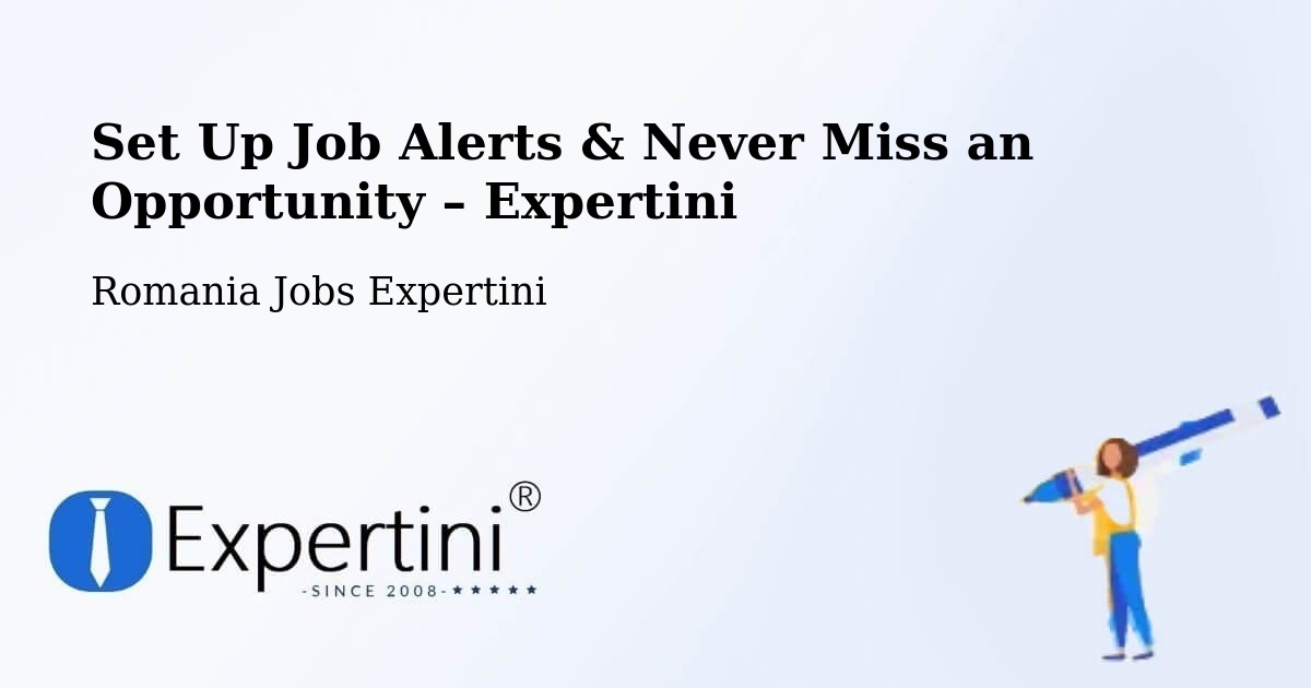 Job Alerts Guide – Get Notified About New Jobs in Vima Mică - Vima Mică, Romania Jobs Expertini