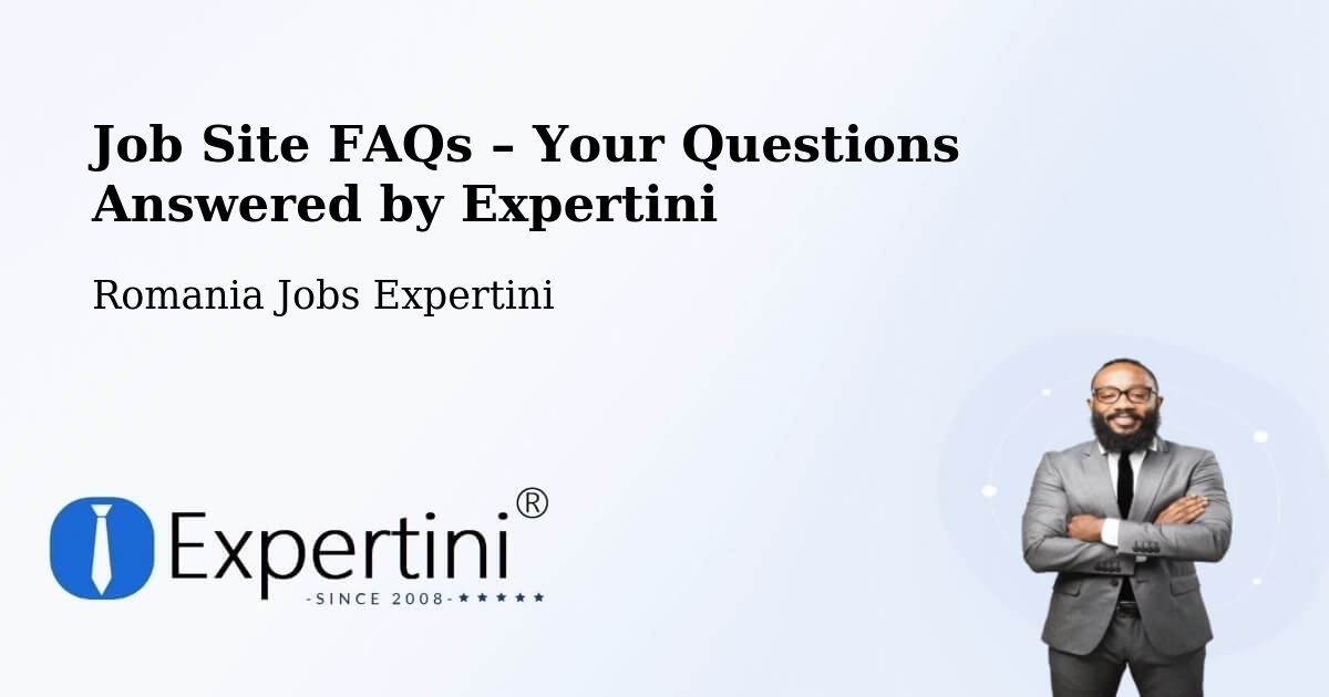 Job Site FAQs – Frequently Asked Questions – Vima Mică - Vima Mică, Romania Jobs Expertini